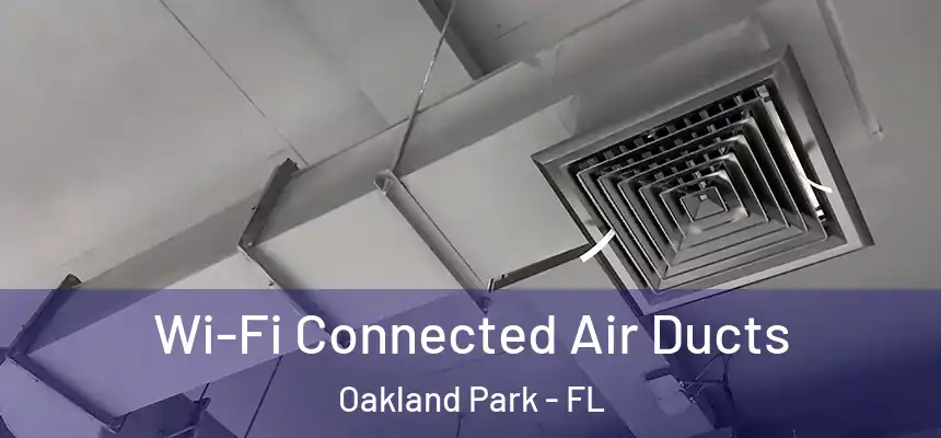 Wi-Fi Connected Air Ducts Oakland Park - FL